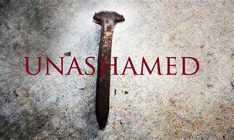 Unashamed .